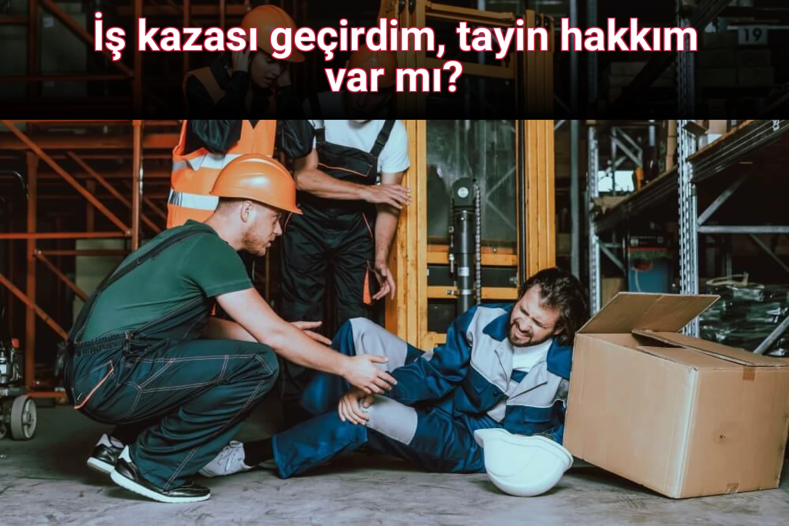 İş kazası geçirdim, tayin hakkım var mı?