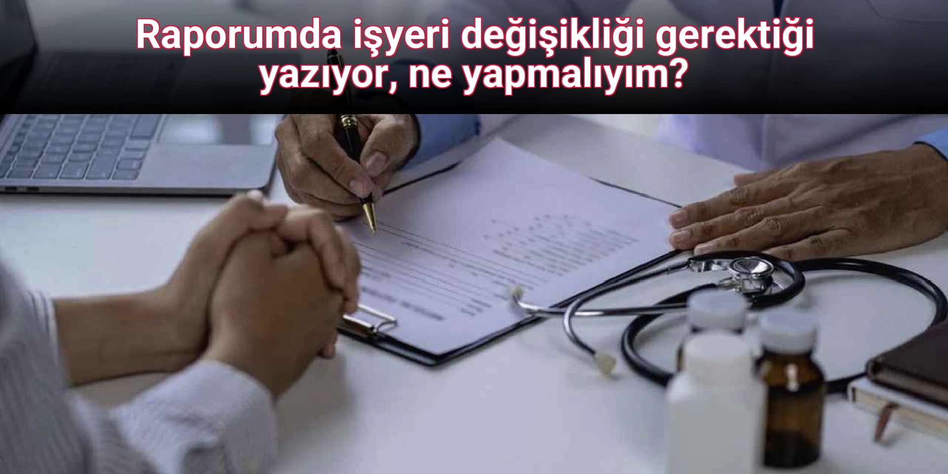 Raporumda işyeri değişikliği gerektiği yazıyor, ne yapmalıyım?
