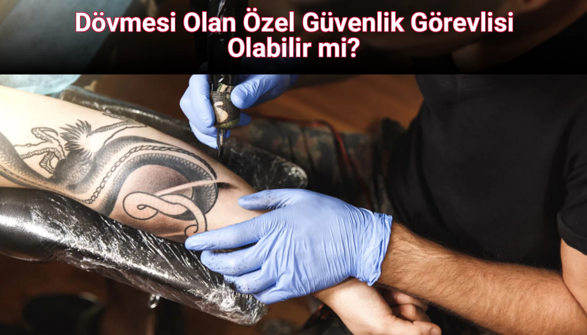 Dövmesi Olan Özel Güvenlik Görevlisi Olabilir mi?