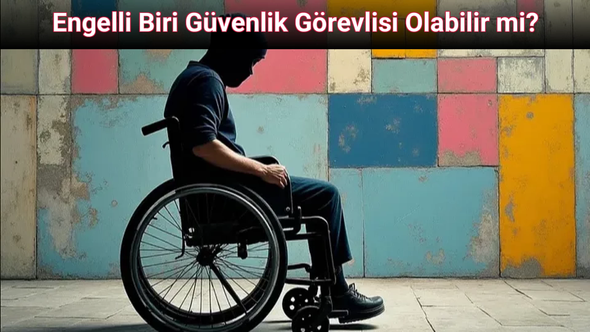 Engelli Biri Güvenlik Görevlisi Olabilir mi?