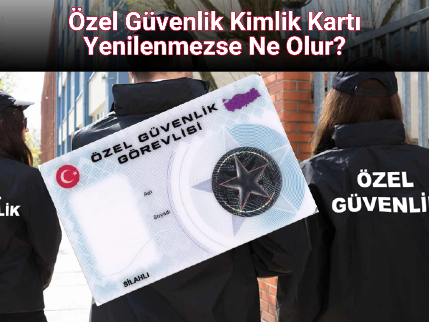 Özel Güvenlik Kimlik Kartı Yenilenmezse Ne Olur?