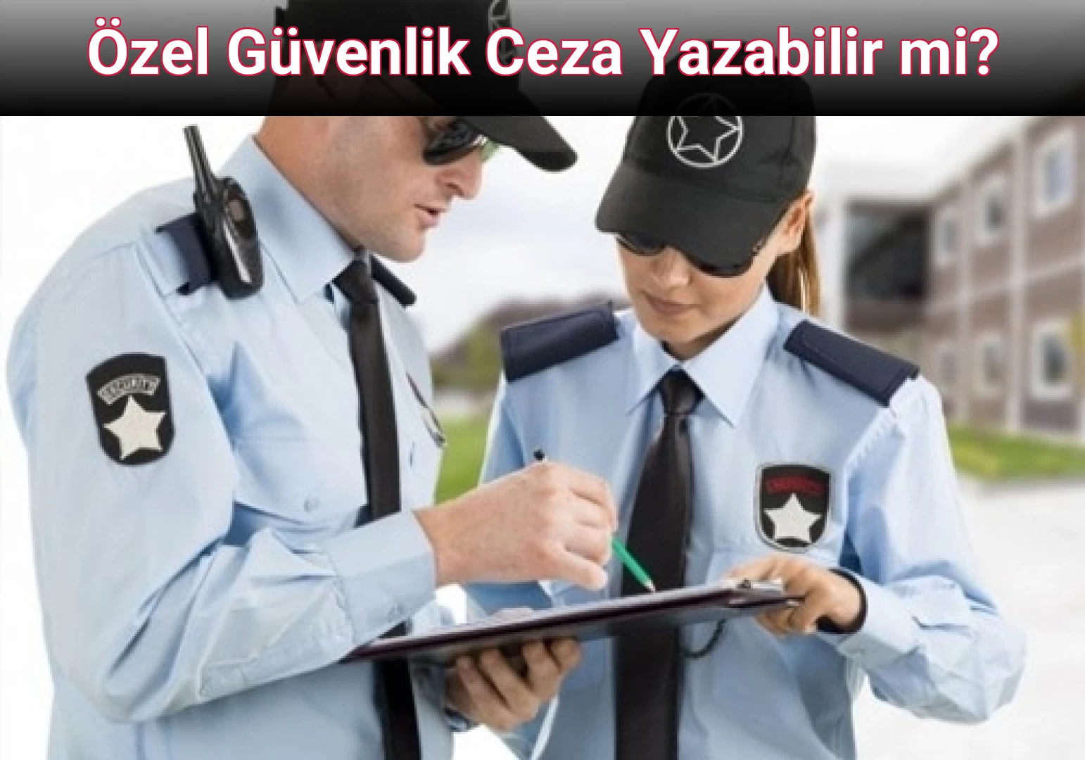 Özel Güvenlik Ceza Yazabilir mi?