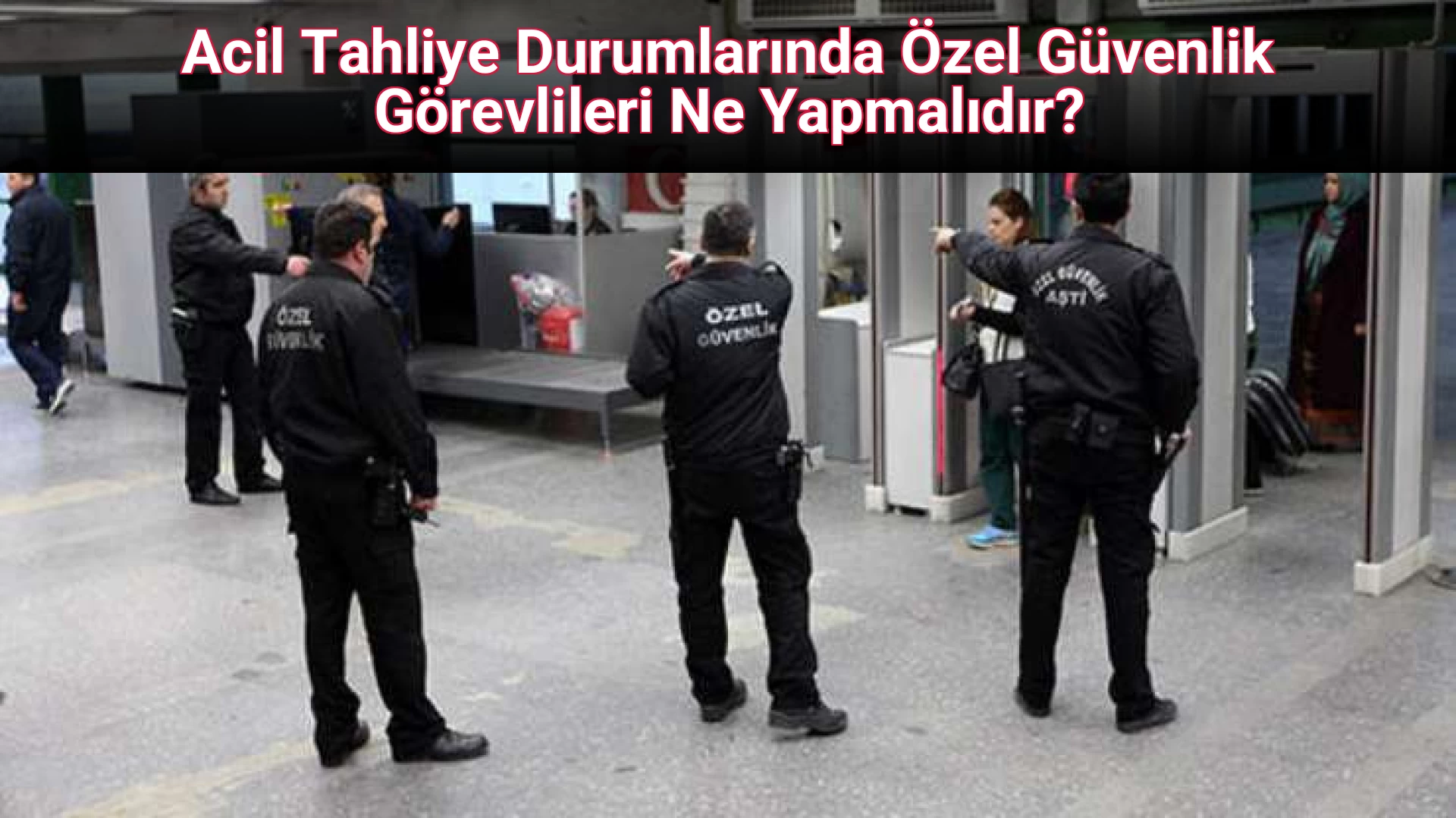 Acil Tahliye Durumlarında Özel Güvenlik Görevlileri Ne Yapmalıdır?