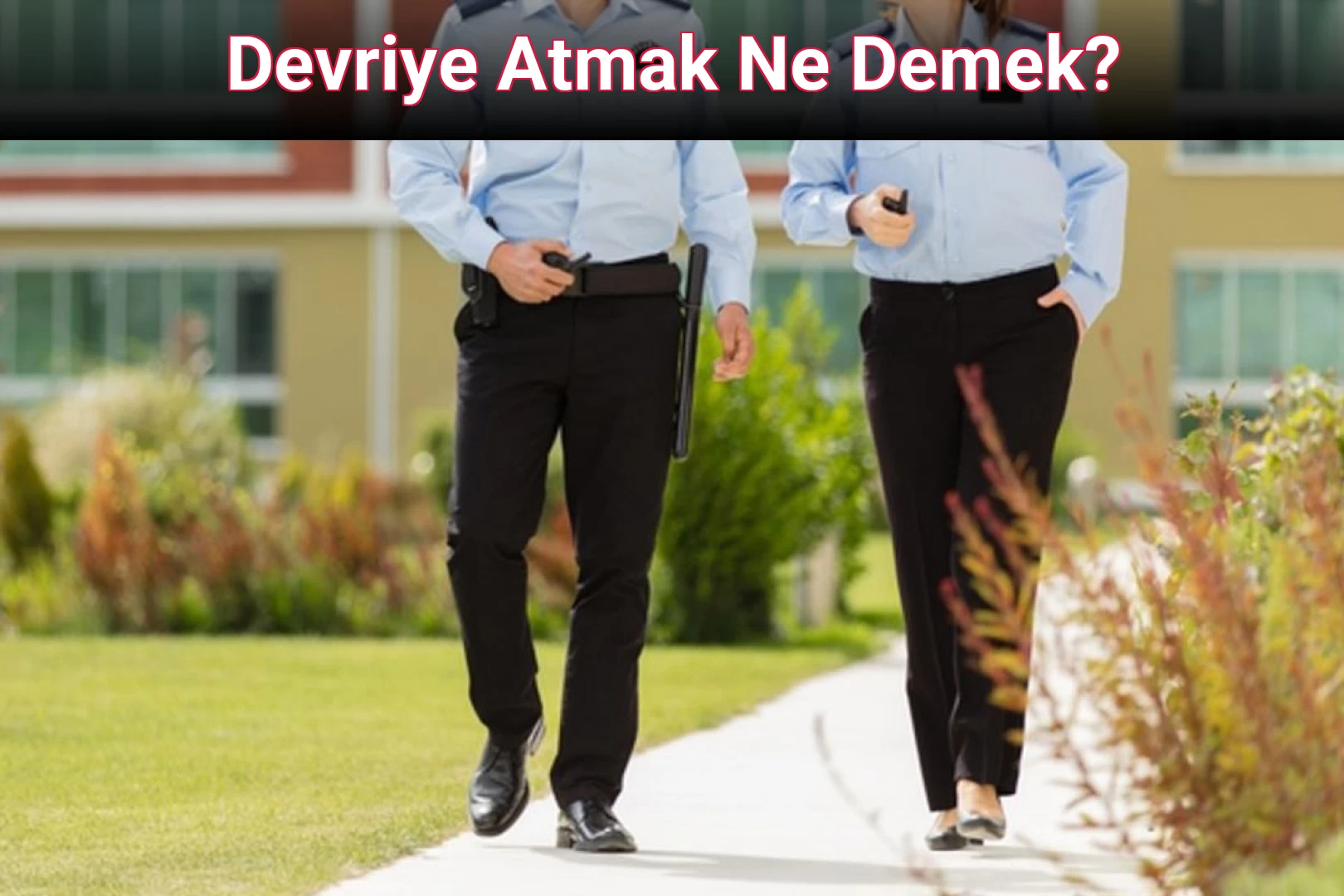 Devriye Atmak Ne Demek?