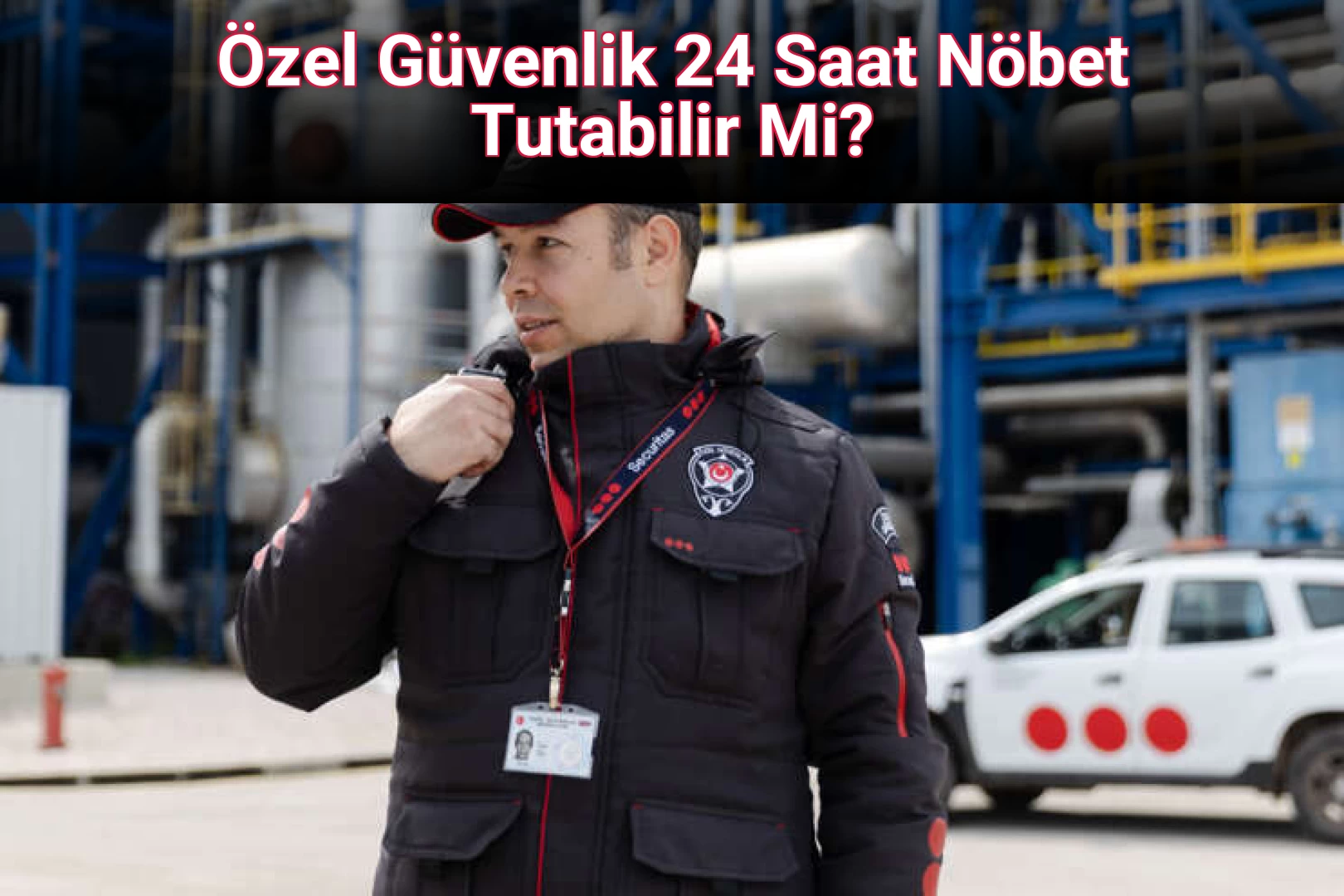 Özel Güvenlik 24 Saat Nöbet Tutabilir Mi?