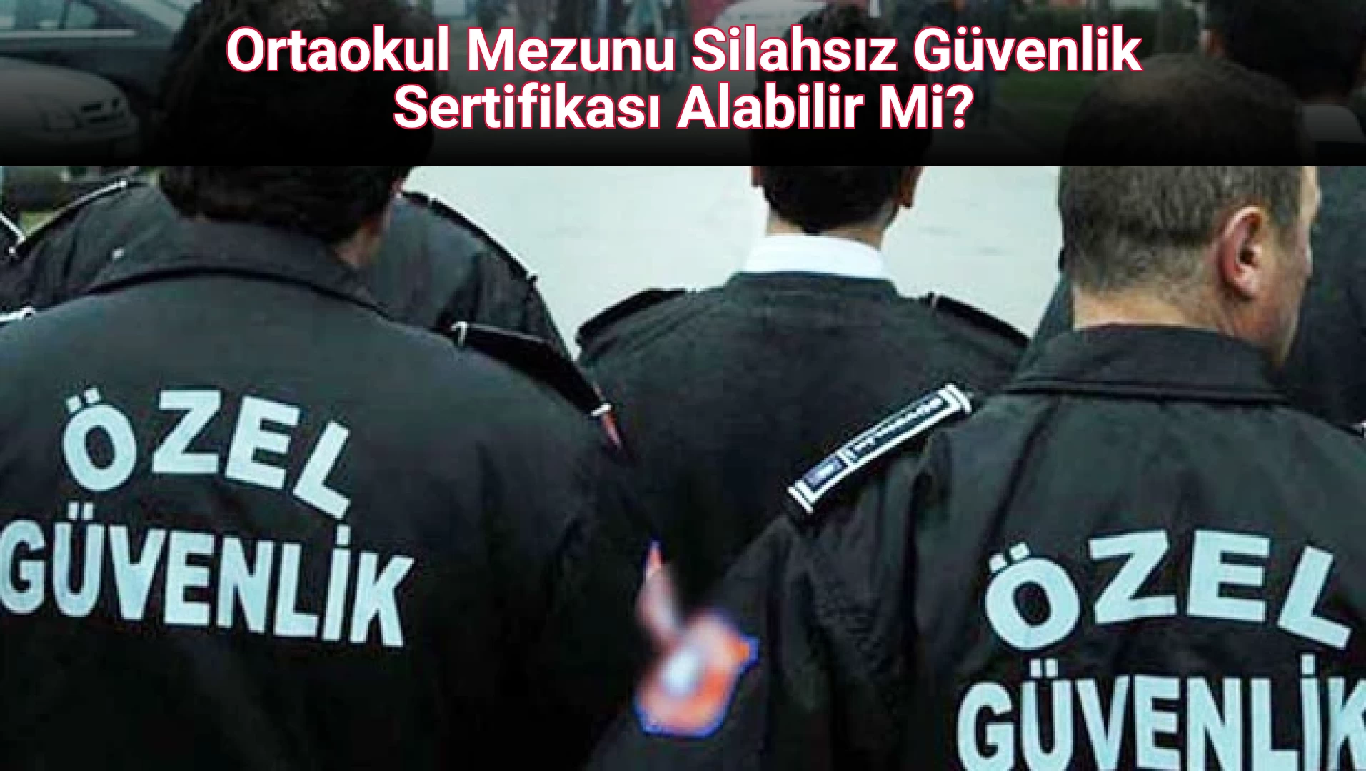 Ortaokul Mezunu Silahsız Güvenlik Sertifikası Alabilir Mi?