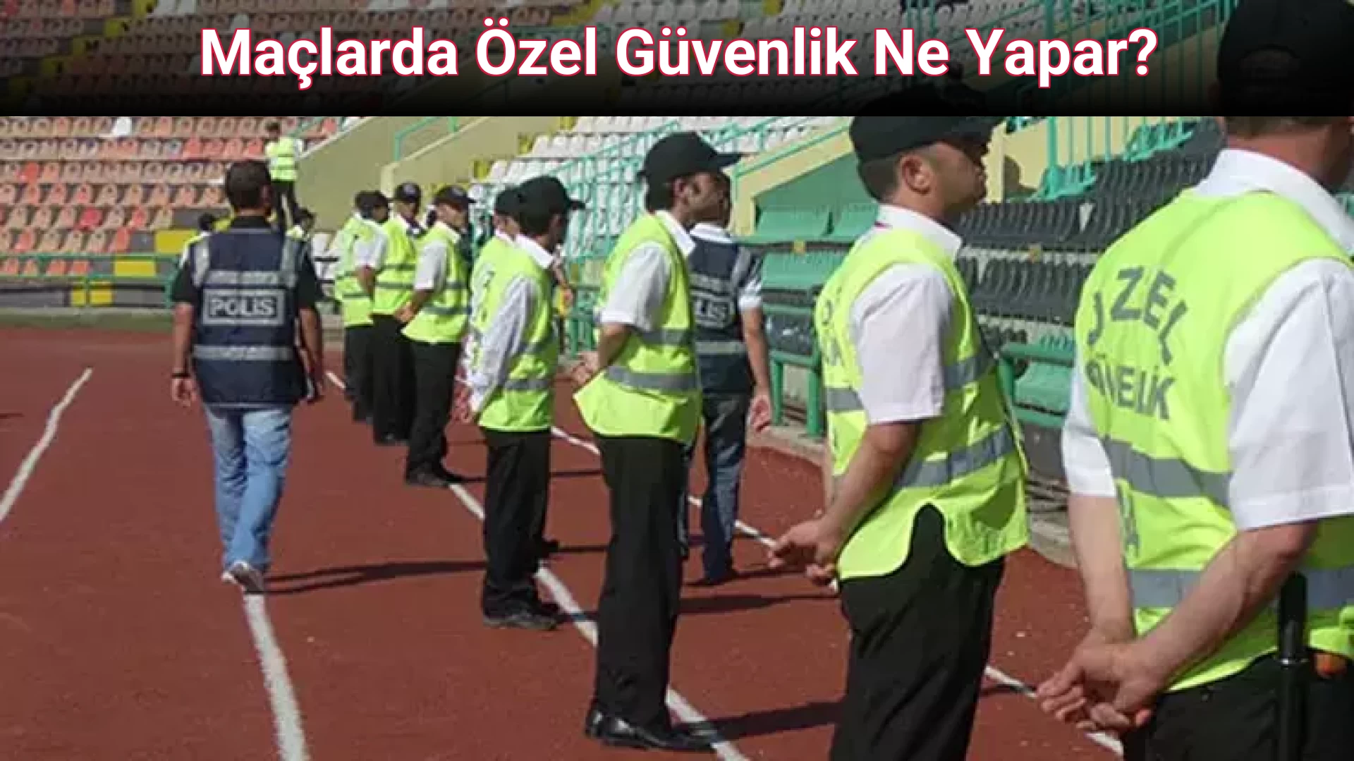 Maçlarda Özel Güvenlik Ne Yapar? 