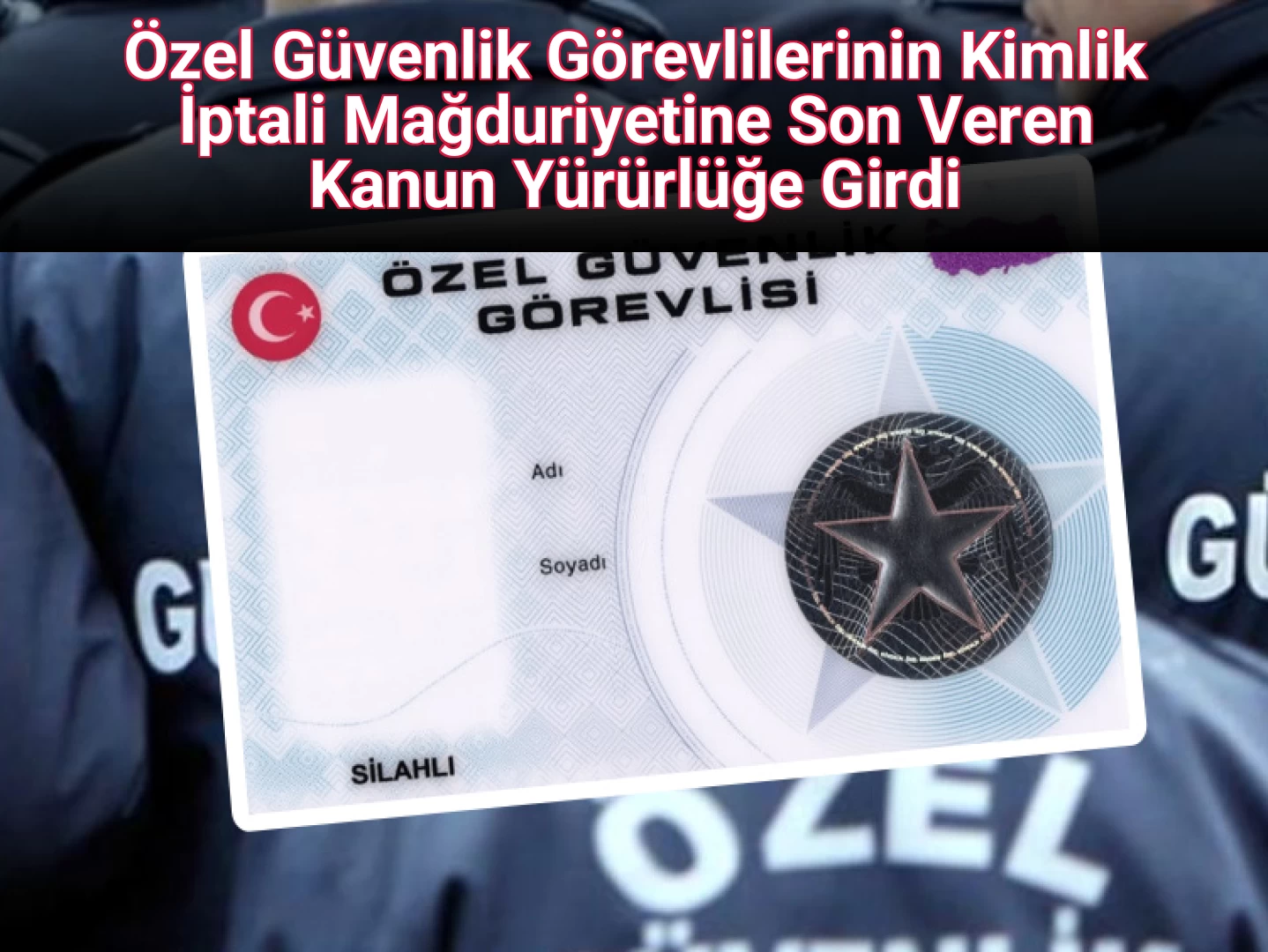 Özel Güvenlik Görevlilerinin Kimlik İptali Mağduriyetine Son Veren Kanun Yürürlüğe Girdi