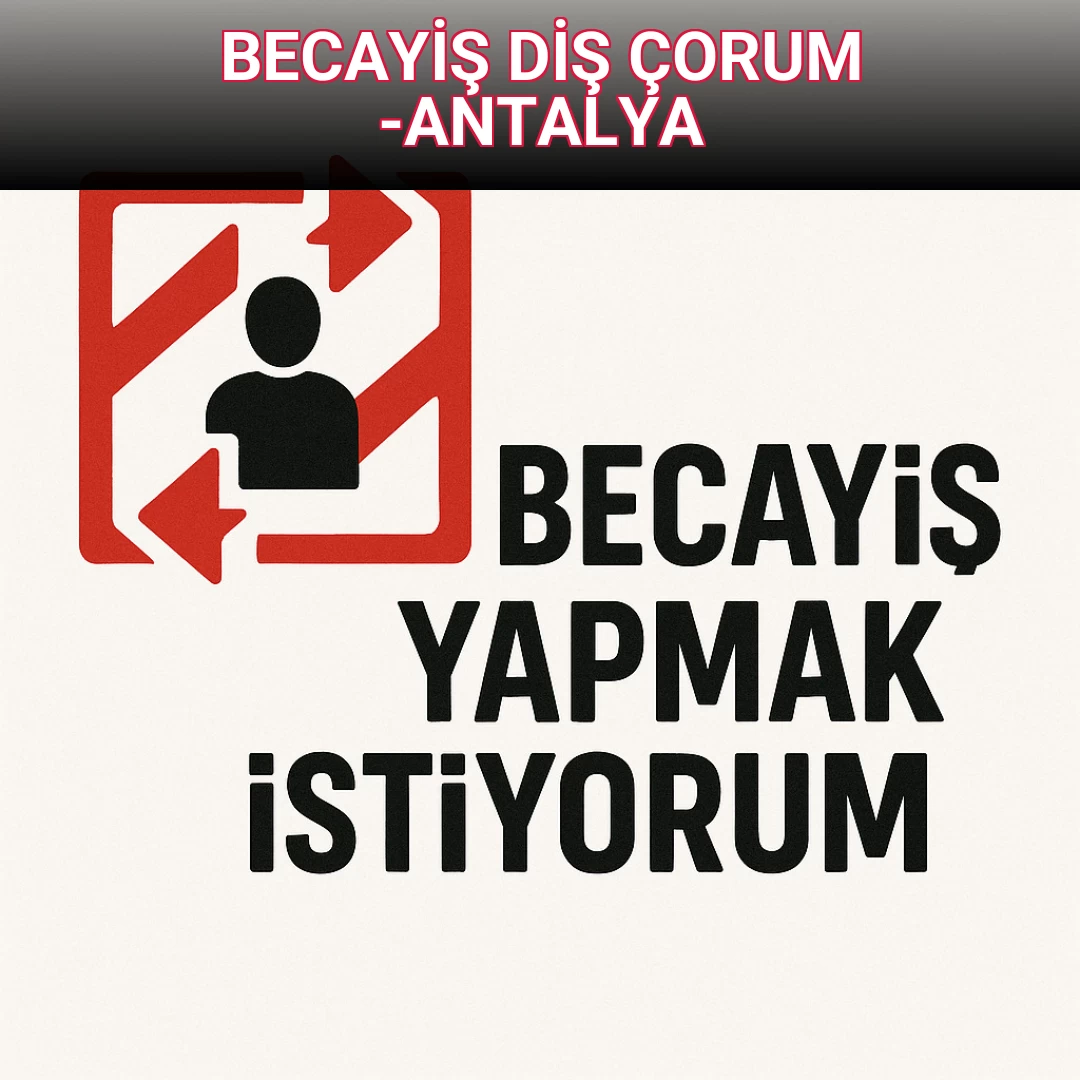 BECAYİŞ DİŞ  ÇORUM -ANTALYA 