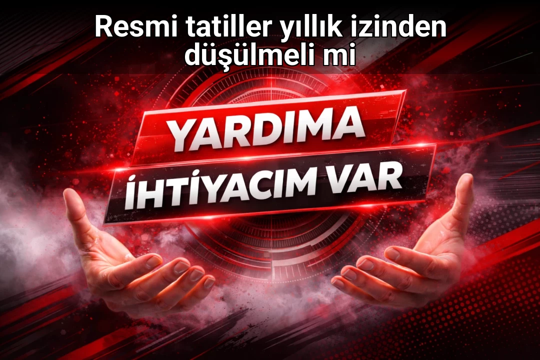 Resmi tatiller yıllık izinden düşülmeli mi